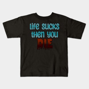 Life Sucks Kids T-Shirt